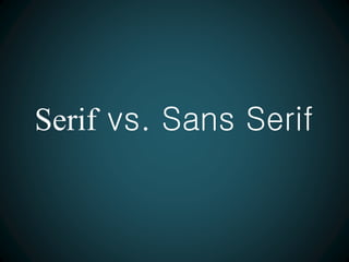 Serif vs. Sans Serif
 