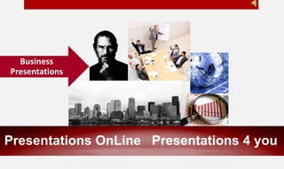 Presentations OnLine Presentations 4 you
Business
Presentations
 