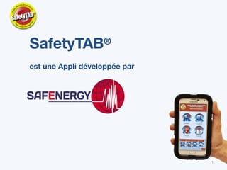 1
SafetyTAB®
est une Appli développée par 
 