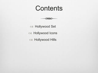 Contents
 Hollywood Set
 Hollywood Icons
 Hollywood Hills

 