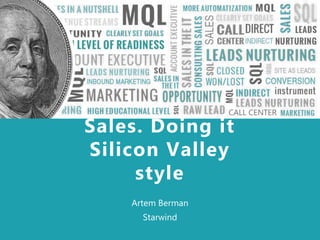 Sales in a nutshell
Artem Berman
Starwind
Sales. Doing it
Silicon Valley
style
 