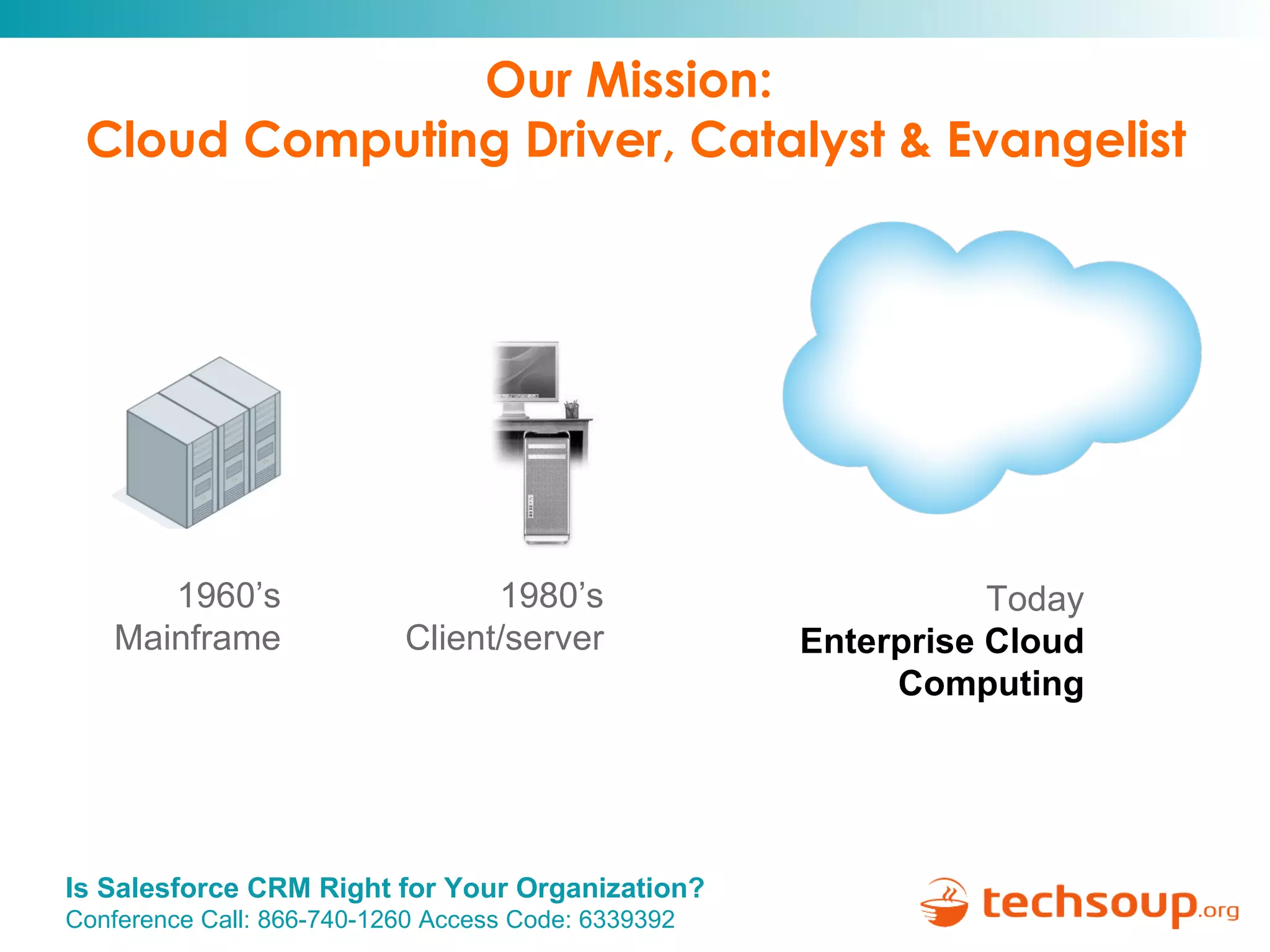 Our Mission:  Cloud Computing Driver, Catalyst & Evangelist 1960’s Mainframe 1980’s Client/server Today Enterprise Cloud Computing 