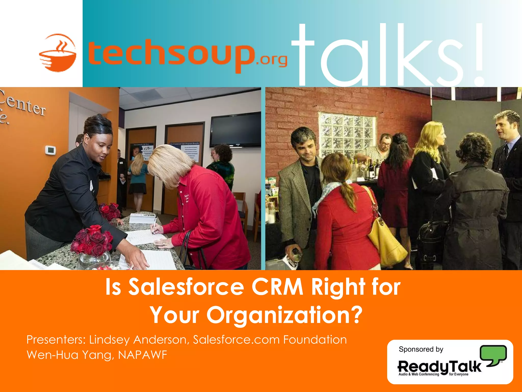 Presenters: Lindsey Anderson, Salesforce.com Foundation Wen-Hua Yang, NAPAWF Is Salesforce CRM Right for  Your Organization? Sponsored by 