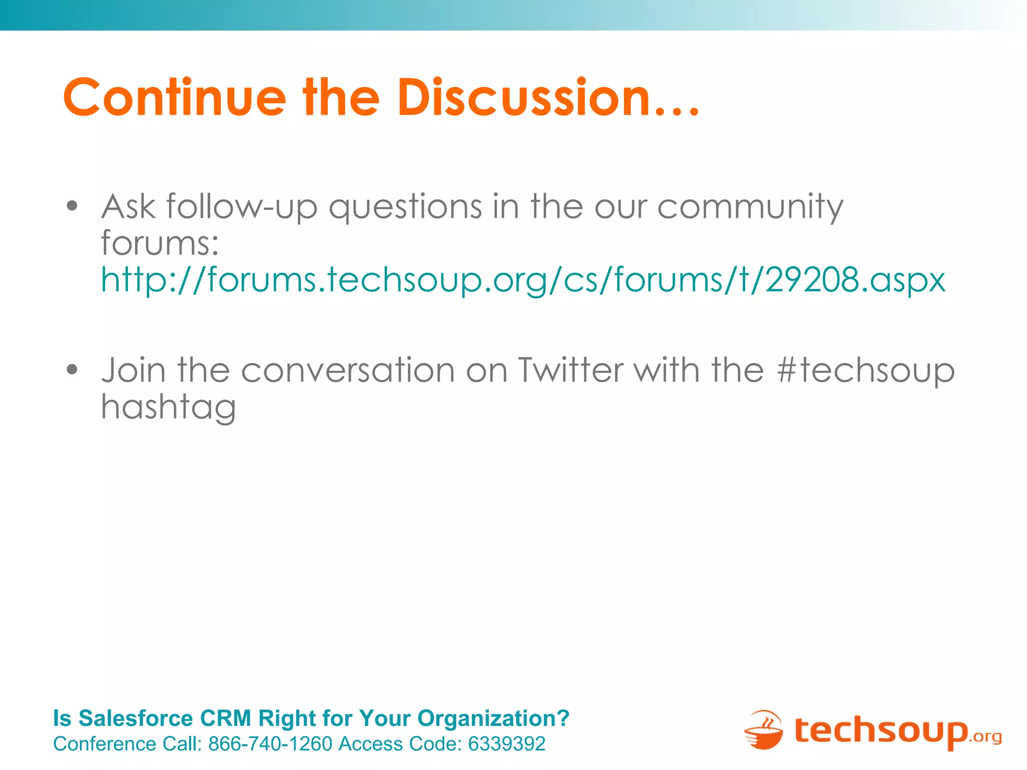 Continue the Discussion… Ask follow-up questions in the our community forums:  http://forums.techsoup.org/cs/forums/t/29208.aspx   Join the conversation on Twitter with the #techsoup hashtag 