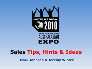 Sales  Tips, Hints & Ideas Mark Johnson & Jeremy Winter 