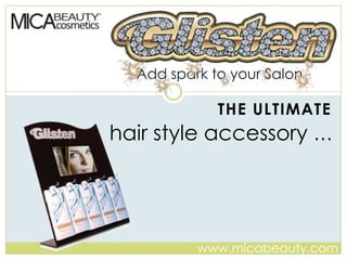 Add spark to your Salon The ultimate hair style accessory … www.micabeauty.com 