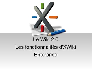 Le Wiki 2.0 Les fonctionnalités d'XWiki Enterprise 