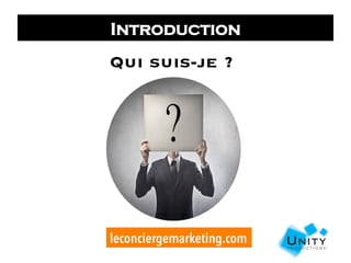 leconciergemarketing.com
Qui suis-je ?
Introduction
 