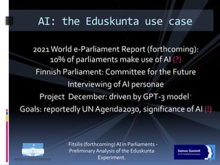 2021World e-Parliament Report (forthcoming):
10% of parliaments make use of AI (?)
Finnish Parliament: Committee for the F...