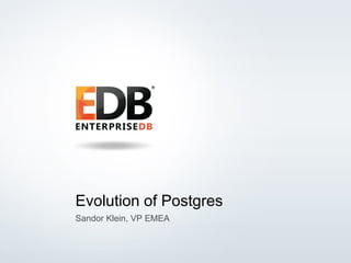 1© 2014 EnterpriseDB Corporation. All rights reserved.
Evolution of Postgres
Sandor Klein, VP EMEA
 