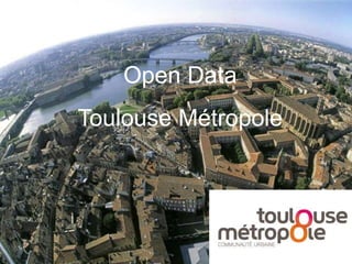 Open Data
Toulouse Métropole
 