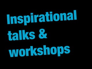 Inspirational
talks &
workshops
 