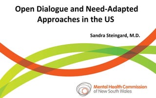 Open Dialogue and Need-Adapted
Approaches in the US
Sandra Steingard, M.D.
 
