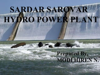 SARDAR SAROVAR HYDRO POWER PLANT Prepared By, MODI HIREN N. 