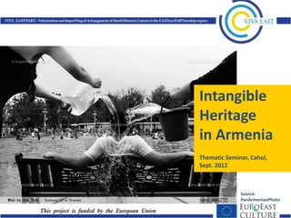 Intangible
Heritage
in Armenia
Thematic Seminar, Cahul,
Sept. 2012



              Source:
              PanArmenianPhoto
 