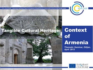Context
of
Armenia
Tangible Cultural Heritage:
 