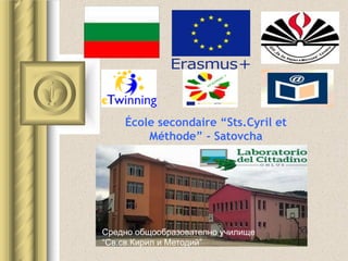 École secondaire “Sts.Cyril et
Méthode” - Satovcha
Средно общообразователно училище
“Св.св.Кирил и Методий”
 