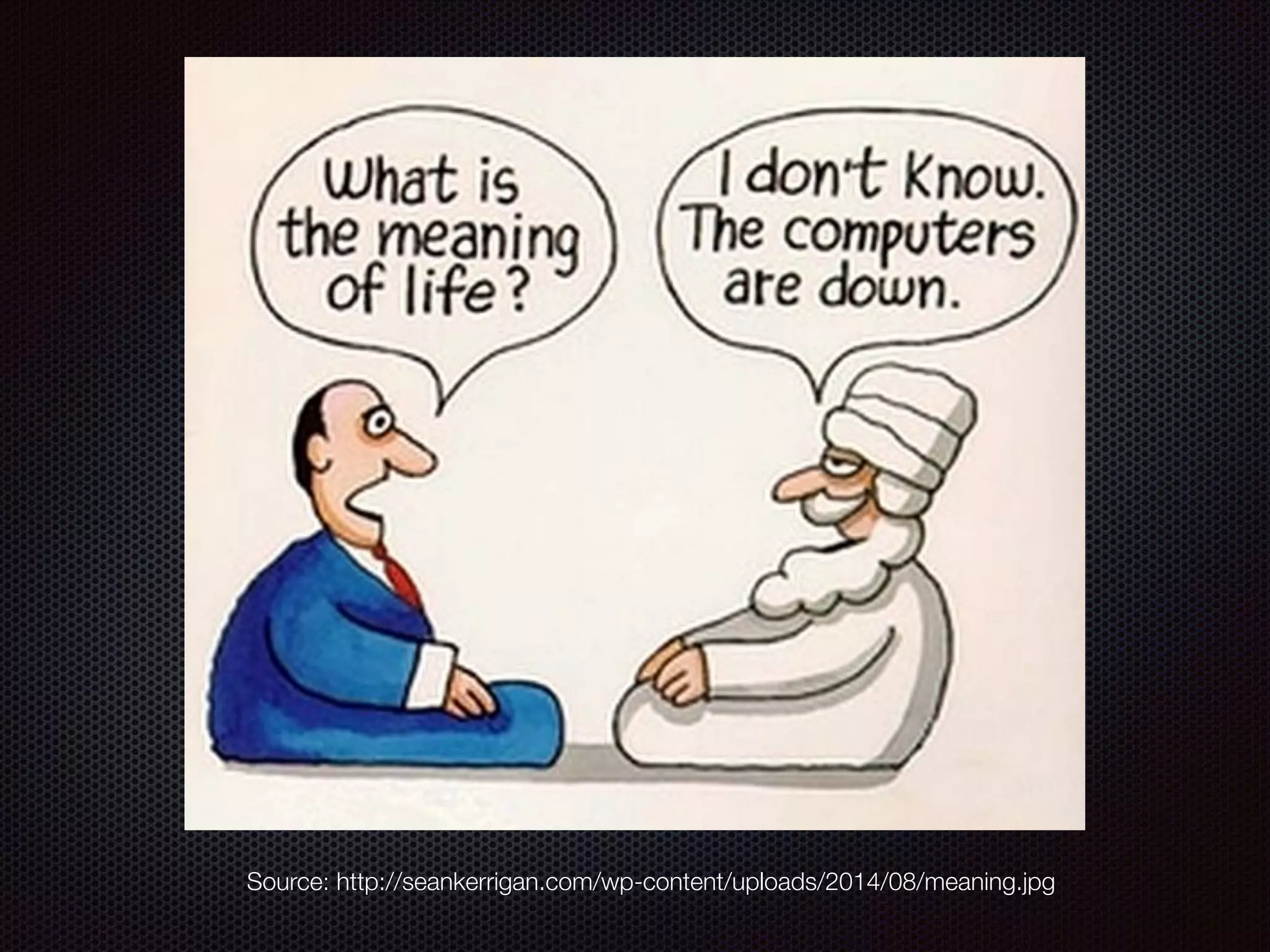 Source: http://seankerrigan.com/wp-content/uploads/2014/08/meaning.jpg
 