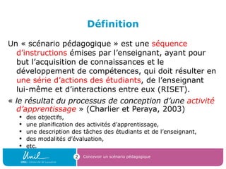 Définition <ul><li>Un « scénario pédagogique » est une  séquence d’instructions  émises par l’enseignant, ayant pour but l...