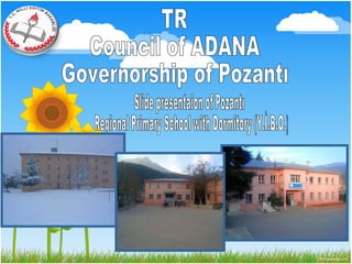 Slide presentaion of Pozantı Regional Primary School with Dormitory (Y.İ.B.O.)  TR Council of ADANA Governorship of Pozantı 
