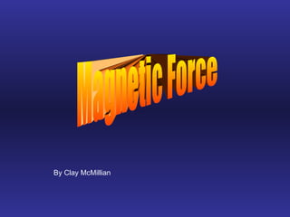 Magnetic Force By Clay McMillian 