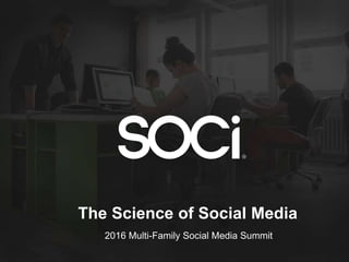 The Science of Social Media
2016 Multi-Family Social Media Summit
 