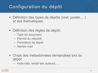 Configuration du dépôt
 Définition des types de dépôts (oral, poster,…)
et des thématiques
 Définition des règles de dép...