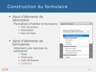 Construction du formulaire
 Ajout d’éléments de
description
Permettent d’habiller le formulaire
 Titre de section
 Desc...