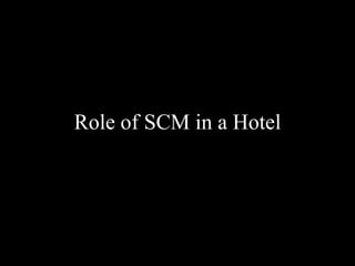Role of SCM in a Hotel
 