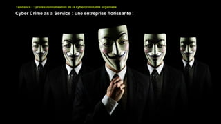 Tendance I : professionnalisation de la cybercriminalité organisée
Cyber Crime as a Service : une entreprise florissante !
 