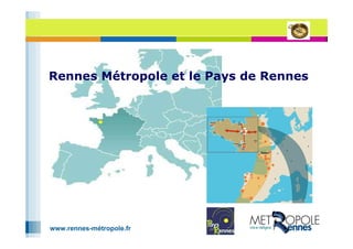 www.rennes-métropole.fr
Rennes Métropole et le Pays de Rennes
 