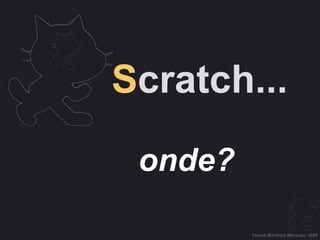 Teresa Martinho Marques, 2009 S cratch... onde? 