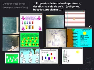 ... Propostas de trabalho do professor, desafios na sala de aula... (polígonos, fracções, problemas ...) O trabalho dos alunos (exemplos: Matemática) Teresa Martinho Marques, 2009 From scratch... ... with Scratch 