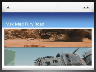 Max Mad Fury Road
 
