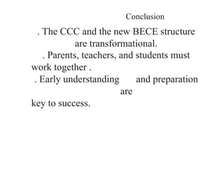 Conclusion
. The CCC and the new BECE structure
are transformational.
. Parents, teachers, and students must
work together .
. Early understanding and preparation
are
key to success.
 