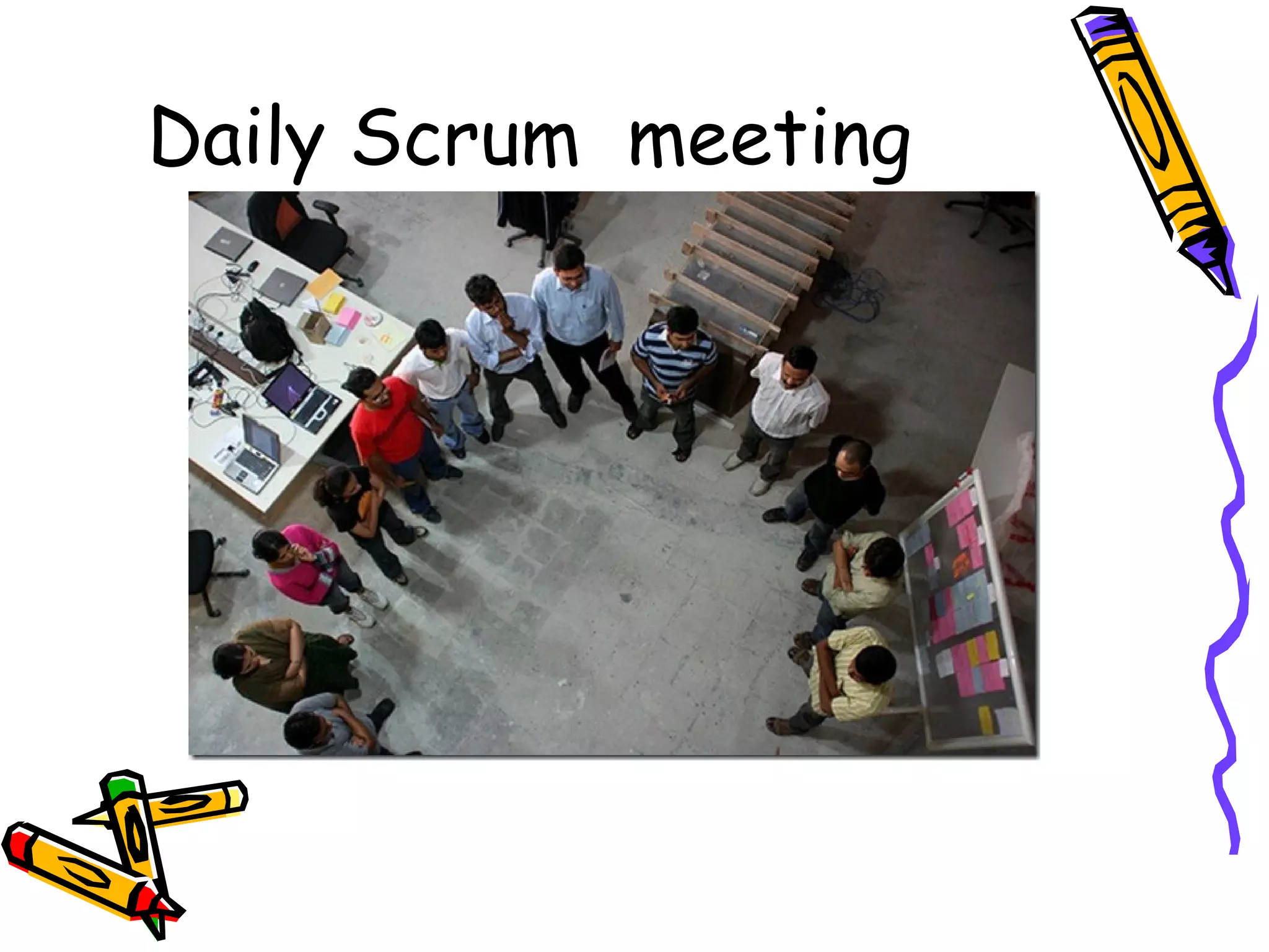 Daily Scrum meeting
 