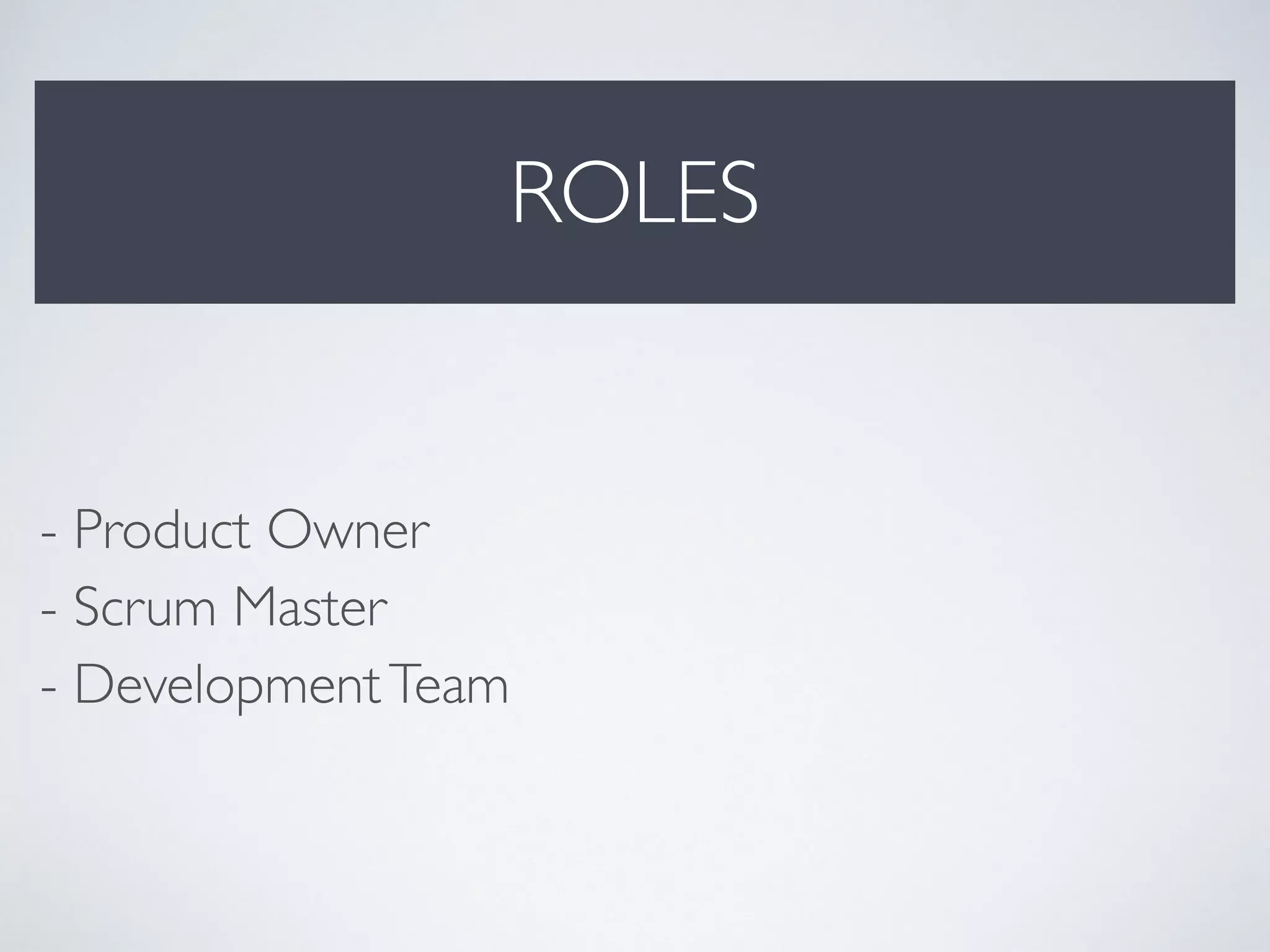 5 - 9 members
TEAM
Self-organising
Cross functional
SCRUMTEAM
 