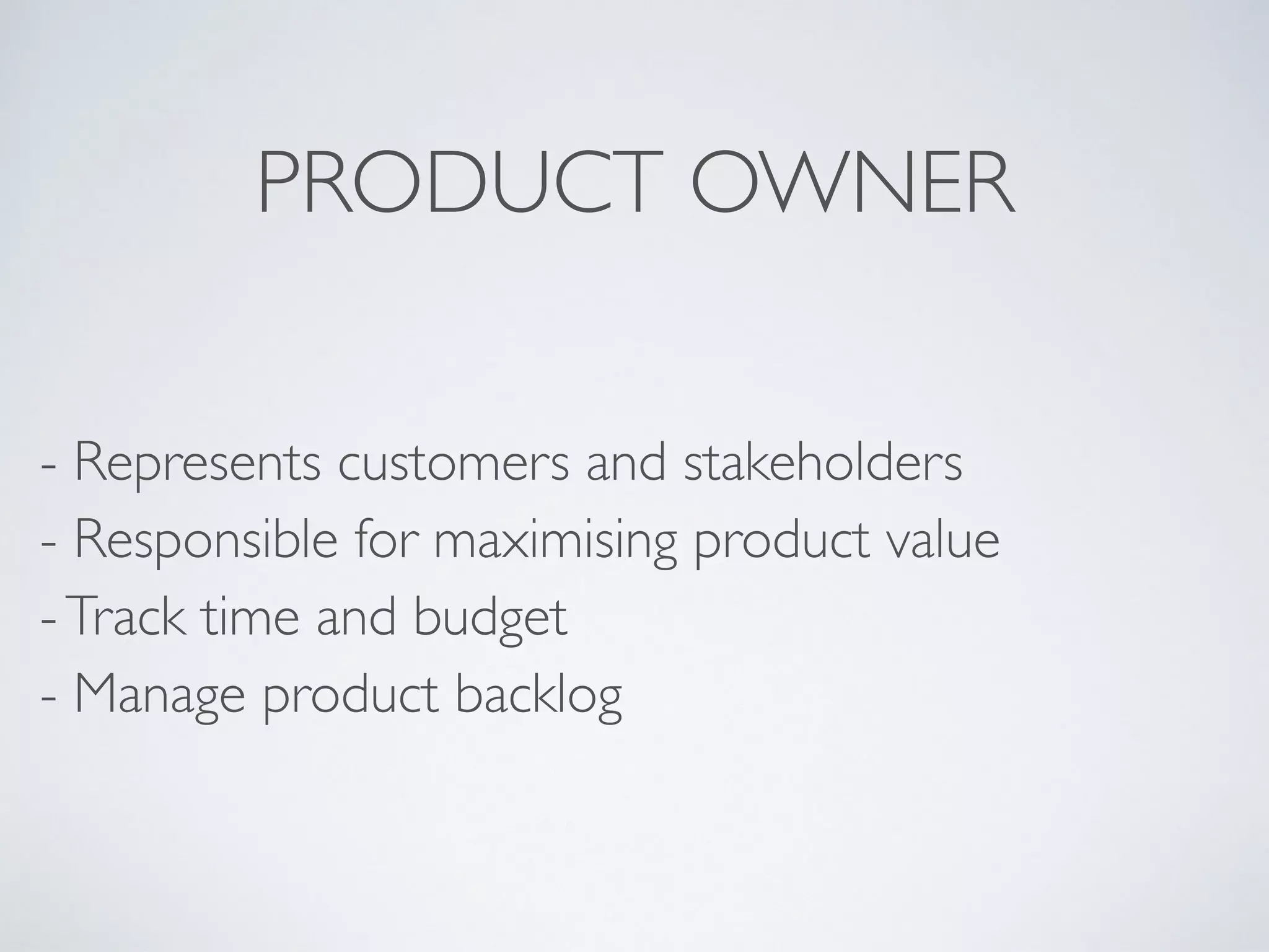 - Bring up impediments 
- Resolve impediments 
- Support the Scrum team in implementing Scrum
SCRUM MASTER
 