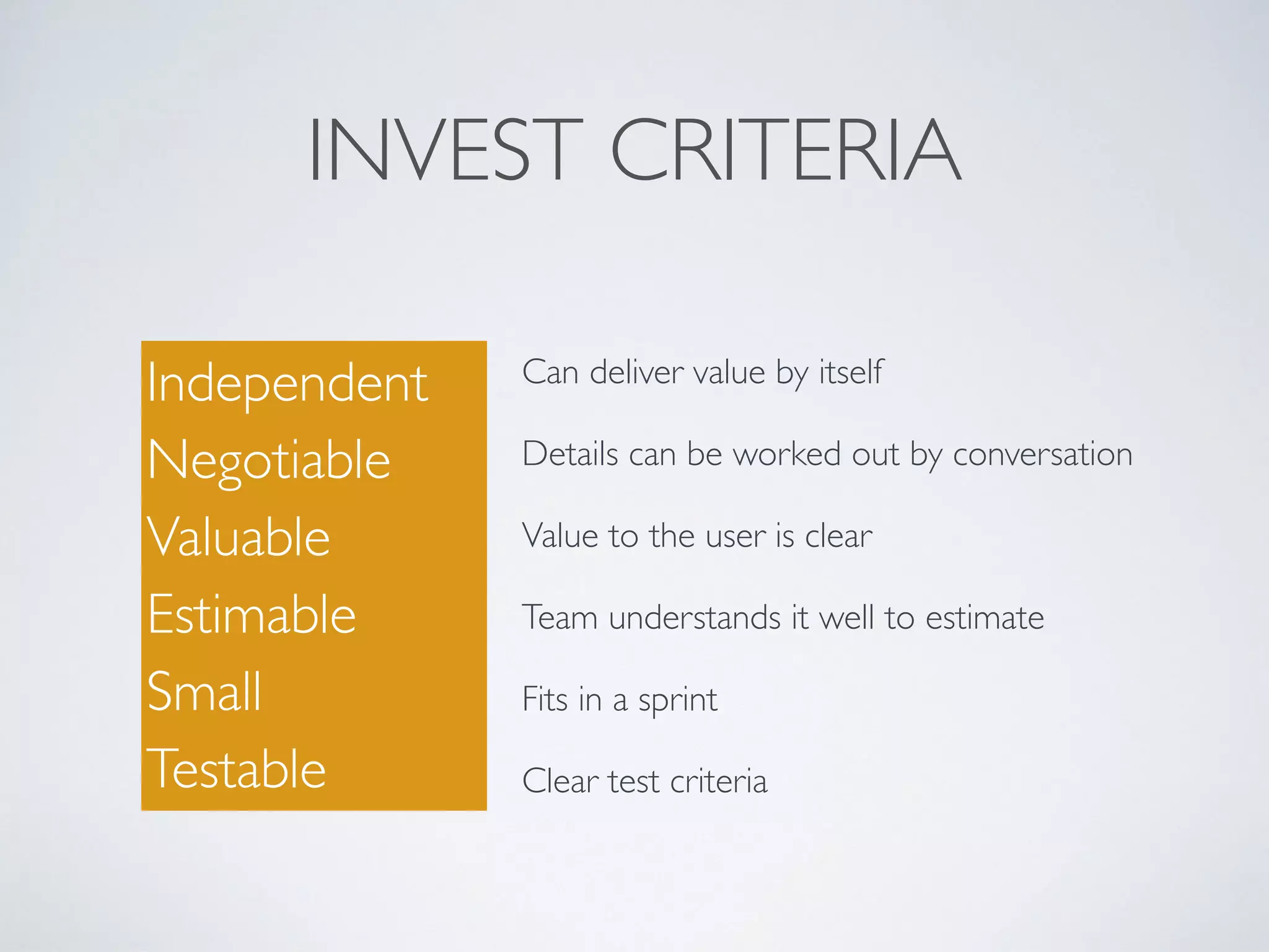 EPIC STORY
- Must be split in user stories
- Stories which do not satisfy INVEST criteria
 