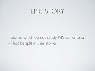 INVEST CRITERIA
Independent 
Negotiable 
Valuable 
Estimable 
Small 
Testable
Can deliver value by itself 
 
Details can be worked out by conversation 
 
Value to the user is clear 
 
Team understands it well to estimate 
 
Fits in a sprint 
 
Clear test criteria
 