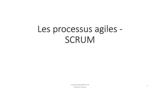 Les processus agiles -
SCRUM
claude.godart@loria.fr
Polytech Nancy
1
 