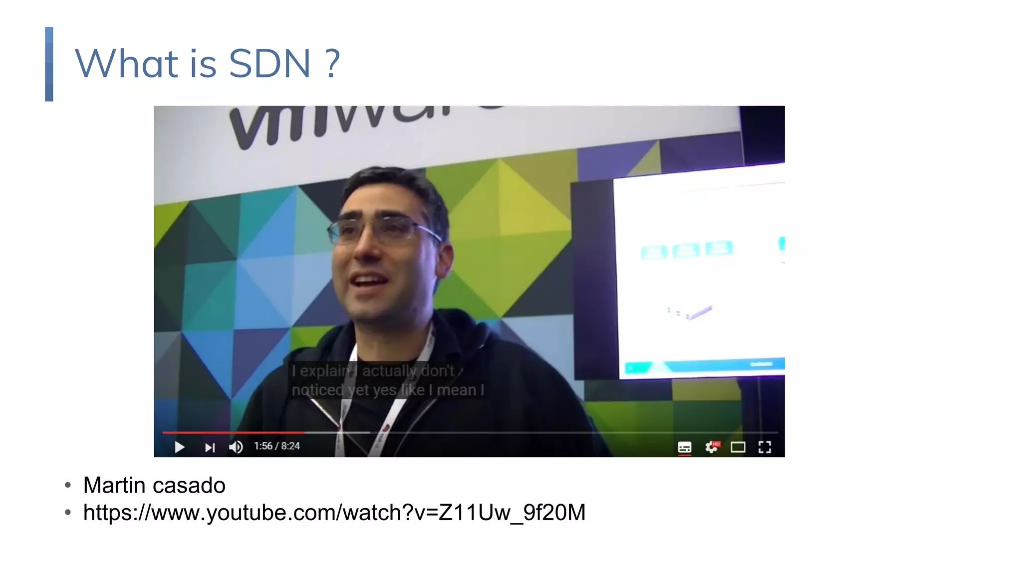 • Martin casado
• https://www.youtube.com/watch?v=Z11Uw_9f20M
What is SDN ?
 