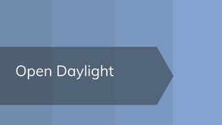 Open Daylight
 