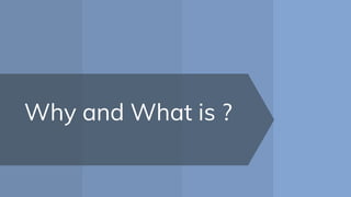 Why and What is ?
 
