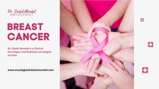 Dr. Dodul Mondal is a Clinical
Oncologist and Radiation oncologist
of India
www.oncologistdrdodulmondal.com
 
