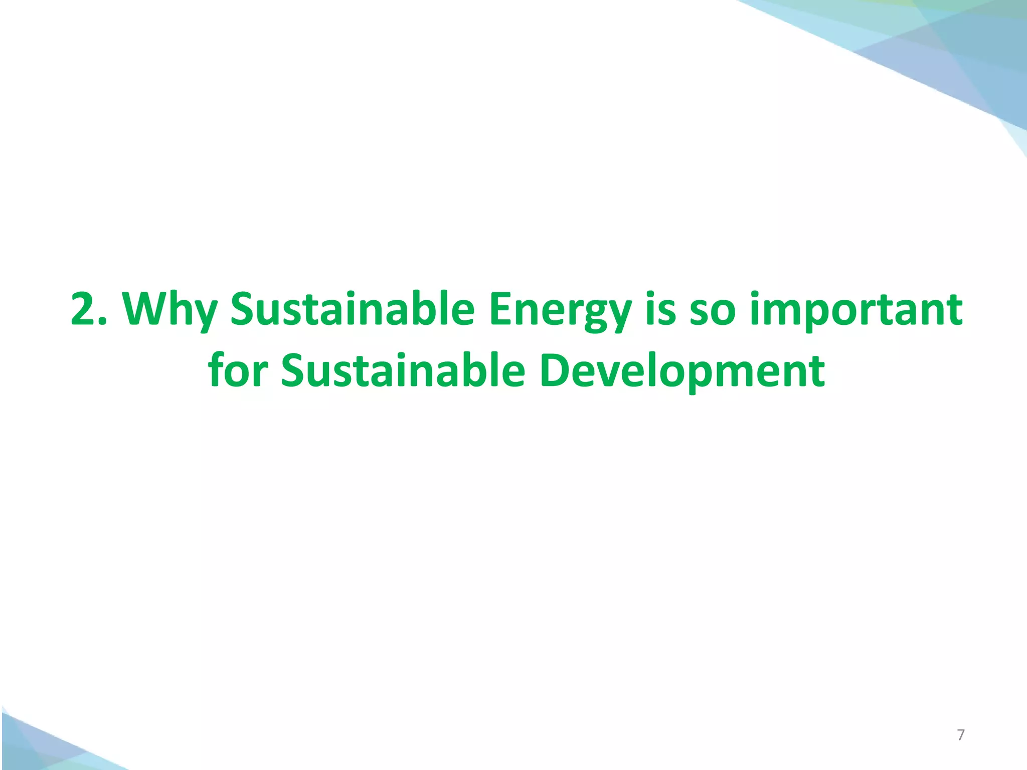 2. Why Sustainable Energy is so important
for Sustainable Development
7
 