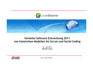 Verteilte Software Entwicklung 2011
von klassischen Modellen bis Scrum und Social Coding
                       27. Juni 2011
                       Michael Lukas




                    © 2011 Intland Software            1
 