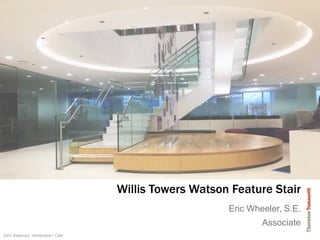 John Sweeney, Verderame | Cale
Willis Towers Watson Feature Stair
Eric Wheeler, S.E.
Associate
 