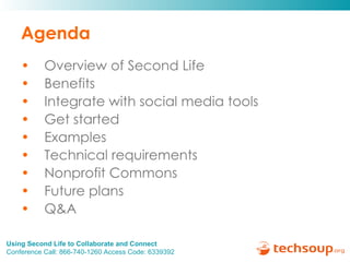 Agenda Overview of Second Life Benefits  Integrate with social media tools Get started Examples  Technical requirements Nonprofit Commons Future plans  Q&A 