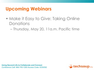 Upcoming Webinars Make it Easy to Give: Taking Online Donations  Thursday, May 20, 11a.m. Pacific time 